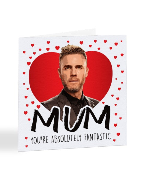 Absolutely Fantastic Gary Barlow Mothers Day Greetings Card