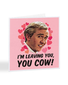 I'm Leaving You, You Cow - Alan Partridge - Anniversary - Valentine's - Greetings Card