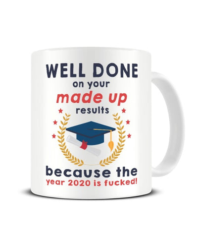Well Done On Your Made Up Results Exams 2020 Funny Ceramic Mug