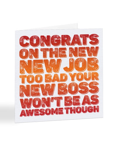 Too Bad Your New Boss Won't Be As Awesome Though - New Job Greetings Card