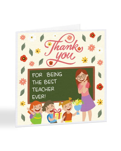 Thank You For Being The Best Teacher Ever - Teacher Greetings Card
