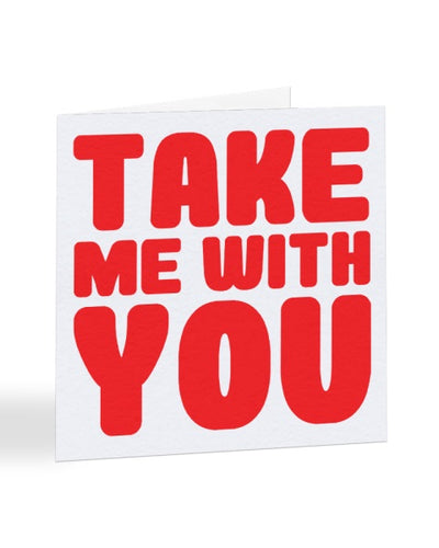 Take Me With You - Bold Typography - New Job Greetings Card