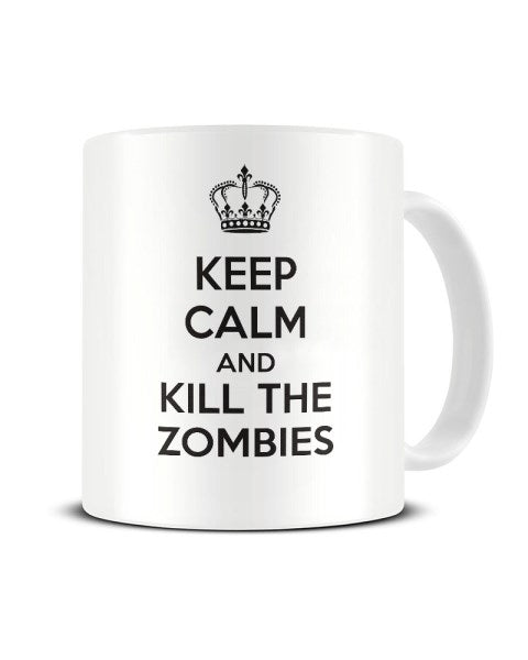 Keep Calm and Kill The Zombies Ceramic Mug