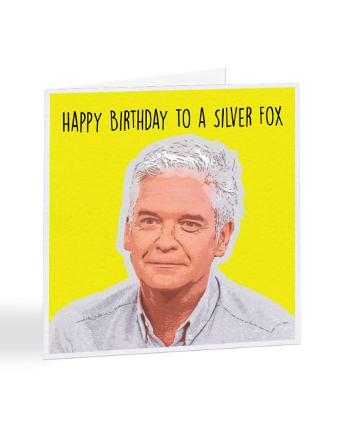 Happy Birthday to a Silver Fox - Phillip Schofield - Birthday Greetings Card