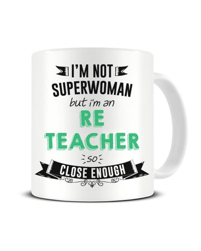 I'm Not Superwoman But I'm a RE Teacher So Close Enough Ceramic Mug
