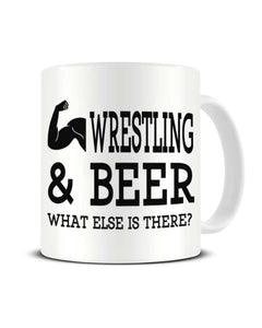 Wrestling and Beer What Else is There Ceramic Mug