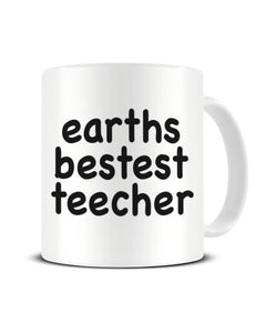 Earths Bestest Teecher - Earth's Best Teacher - Funny Spelling Ceramic Mug