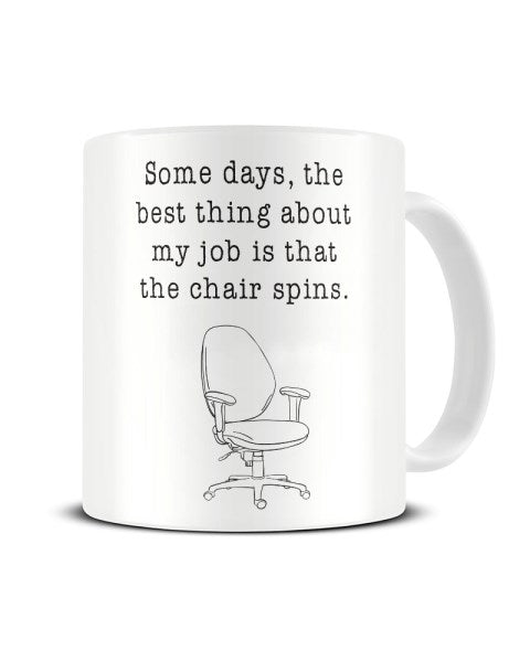 Best Thing About My Job Is That The Chair Spins Office Ceramic Mug