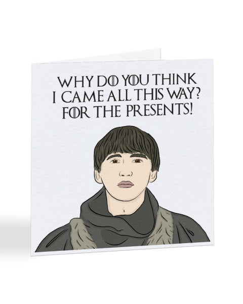 Bran Stark - Why Do You Think I Came All This Way - GOT Birthday Greetings Card