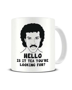 Hello Is It Tea You're Looking For Lionel Richtea Ceramic Mug