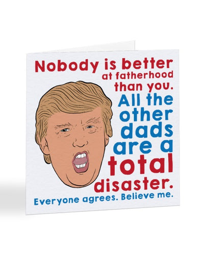 Nobody Is Better At Fatherhood - Donald Trump - Father's Day Greetings Card