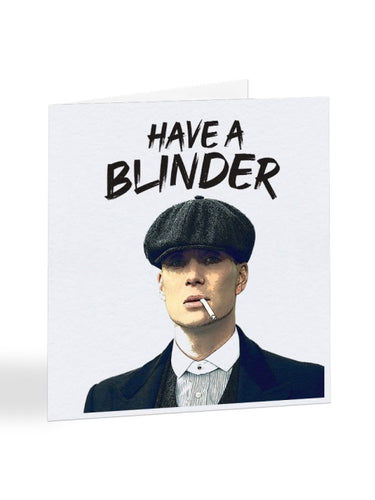 Have a Blinder - Thomas Shelby - Peaky Blinders - Birthday Greetings Card