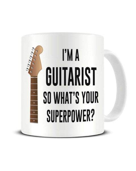 I'm A Guitarist So What's Your Superpower Guitar Ceramic Mug
