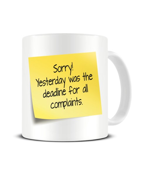 Sorry Yesterday Was The Deadline For All Complaints Office Ceramic Mug