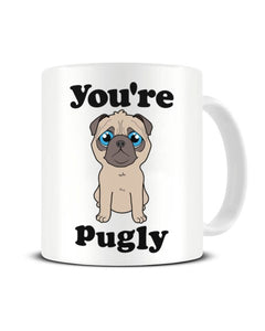 You're Pugly - Cute Pug Dog Ceramic Mug