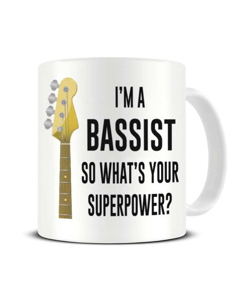 I'm A Bassist So What's Your Superpower Guitar Ceramic Mug