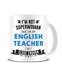I'm Not Superwoman But I'm a English Teacher So Close Enough Ceramic Mug