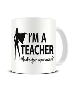 I'm a Teacher What's Your Superpower Ceramic Mug