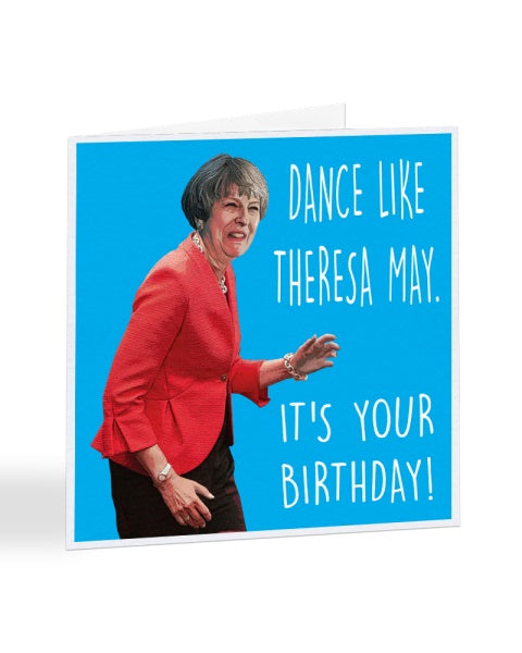Dance Like Theresa May It's Your Birthday - Birthday Greetings Card