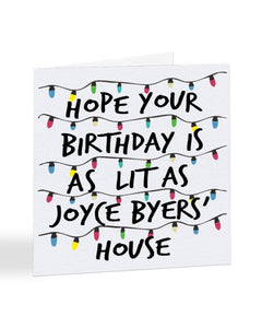 Hope Your Birthday is as Lit as Joyce Byers' House - Birthday Greetings Card