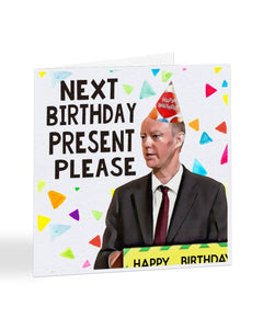 Next Birthday Present Please - Chris Whitty - Birthday Greetings Card