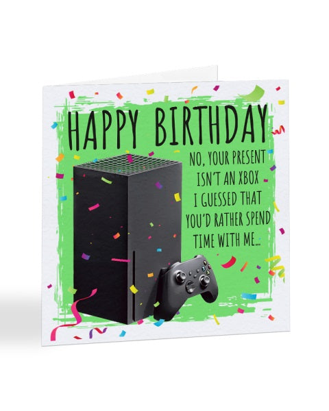 No Your Present Isn't an XBOX - XBOX Series X - Birthday Greetings Card