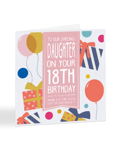 A1019 - To Our Darling DAUGHTER - 18TH - Now Get The Fuck Out of Our House - Congratulations Card