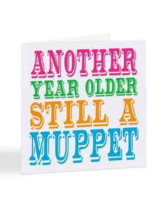 A1023 - Another Year Older Still A MUPPET - Birthday Card