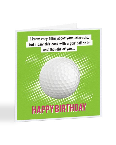 I Know Very Little About Your Interests - Golf - Birthday Greetings Card