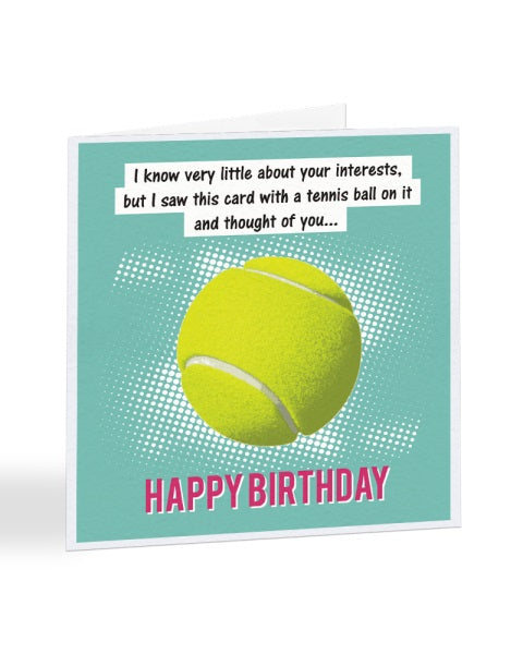 I Know Very Little About Your Interests - Tennis - Birthday Greetings Card