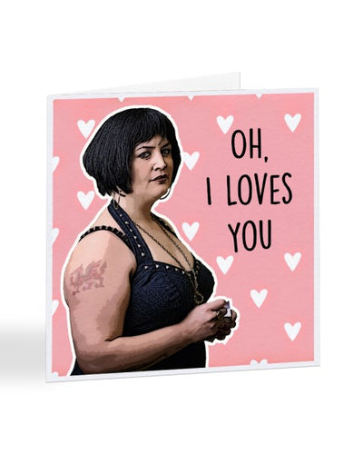 Oh I Loves You - Nessa Jekins - Gavin And Stacey Valentine's Day Greetings Card