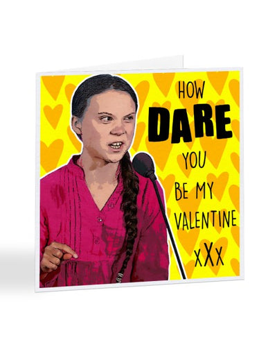 How Dare You Be My Valentine - Greta Thunberg Valentine's Day Greetings Card