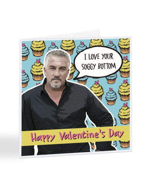 I Love Your Soggy Bottom - Paul Hollywood Valentine's Day Greetings Card