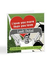 Load image into Gallery viewer, I Love You More Than You Love - CHOOSE YOUR FOOTBALL TEAM - Valentine&#39;s Day Greetings Card