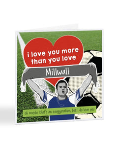 I Love You More Than You Love - CHOOSE YOUR FOOTBALL TEAM - Valentine's Day Greetings Card