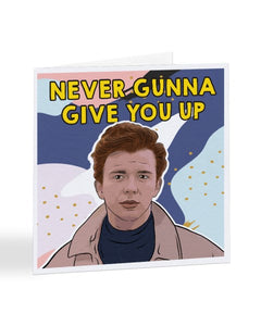 Never Gunna Give You Up - Rick Astley Valentine's Day Greetings Card