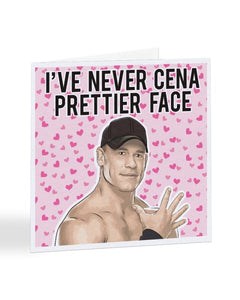 I've Never Cena Prettier Face - John Cena Valentine's Day Greetings Card