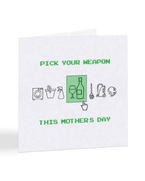 Pick Your Weapon - Glass of Wine - Video Game Joke - Mother's Day Greetings Card