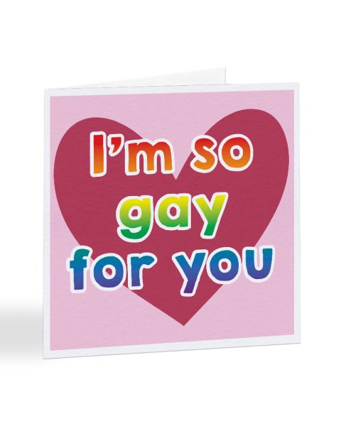 I'm So Gay For You - LBGT Valentine's Day Greetings Card
