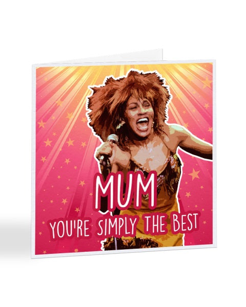 Mum You Are Simply The Best - Tina Turner - Mother's Day Greetings Card