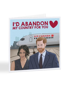I'd Abandon My Country For You - Harry And Meghan Valentine's Day Greetings Card