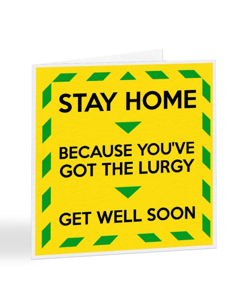 Stay Home - Because You've Got The Lurgy - Funny - Get Well Soon Greetings Card