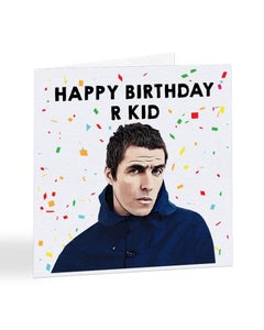 Happy Birthday R Kid - Liam Gallagher - Oasis Birthday Greetings Card