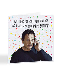 I Will Wish You Happy Birthday - Liam Neeson - Taken Birthday Greetings Card