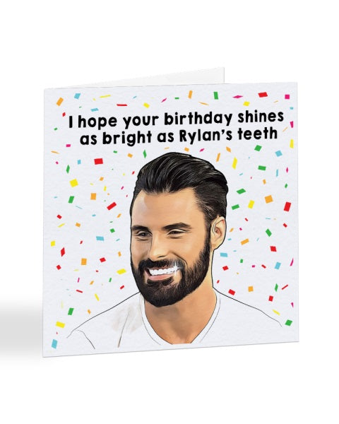 I Hope Your Birthday Shines as Bright as Rylan's Teeth - Rylan Clark-Neal Birthday Greetings Card