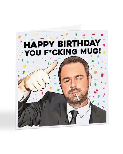 Happy Birthday You Fucking Mug - Danny Dyer - Birthday Greetings Card