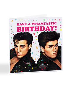 Have a WHAMtastic Birthday - George Michael - WHAM Birthday Greetings Card