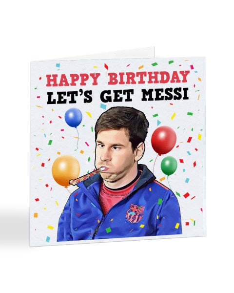 Happy Birthday Let's Get Messi - Football - Lionel Messi Birthday Greetings Card