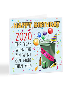 2020 The Year When The Bin Went Out More Than You - Funny Lockdown Birthday Greetings Card