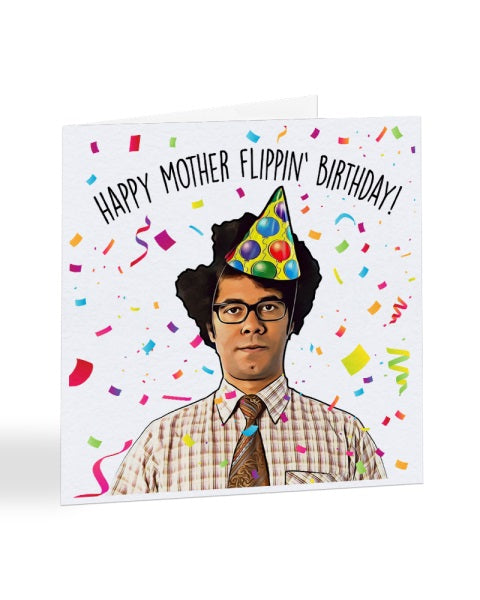 Happy Mother Flippin' Birthday - Maurice Moss - IT Crowd Birthday Greetings Card